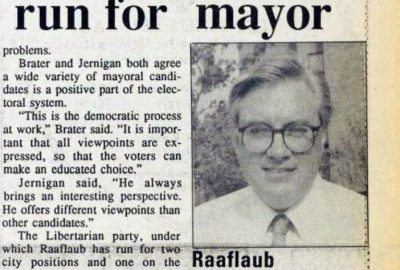 David Raaflaub ran for Ann Arbor Mayor in 1991, (Source: The Michigan Daily - Wednesday, February 20, 1991. Page 3)