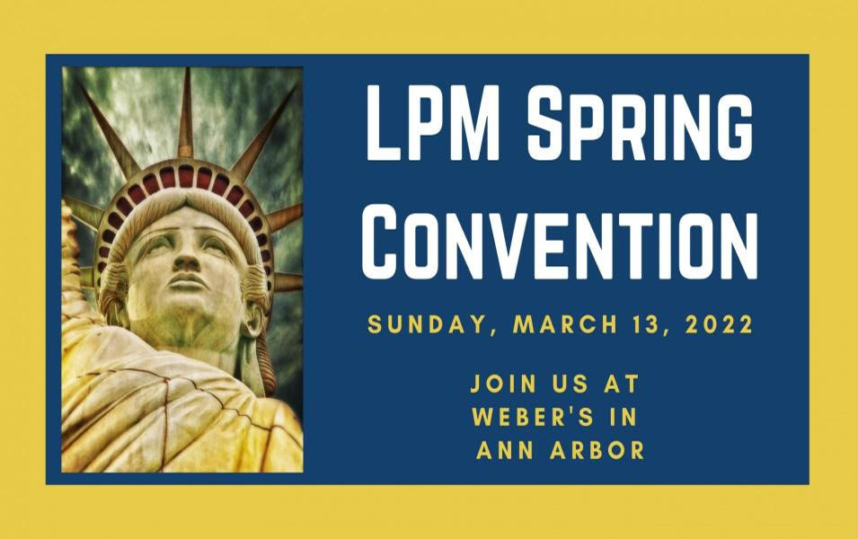 The 2022 Libertarian Party of Michigan (LPM) Convention Committee has finalized most of the plans for the LPM Spring Convention. As the Michigan Libertarian previously reported, LPM delegates, alternates, and guests will convene on Sunday, March 13th . The venue will be Weber’s Boutique Hotel and Restaurant.